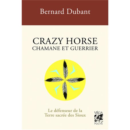 Crazy Horse Chamane et guerrier - Le défenseur de la Terre sacrée des Sioux