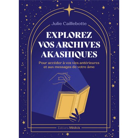 Explorez vos archives akashiques - pour accéder à vos vies antérieures et aux messages de votre âme