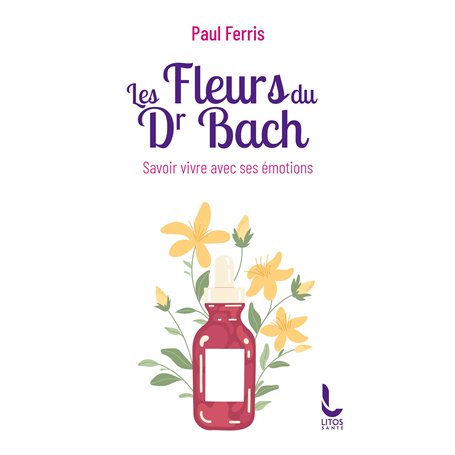 Les Fleurs du Docteur Bach - Savoir vivre avec ses émotions