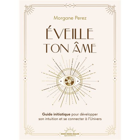 Éveille ton âme - Guide initiatique pour développer son intuition et se connecter à l'Univers