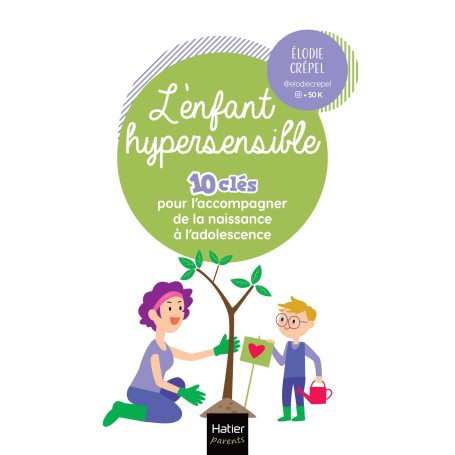 L'enfant hypersensible - 10 clés pour l'accompagner de la naissance à l'adolescence