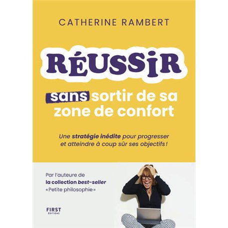 Réussir sans sortir de sa zone de confort - Une stratégie inédite pour progresser et atteindre à coup sûr ses objectifs !