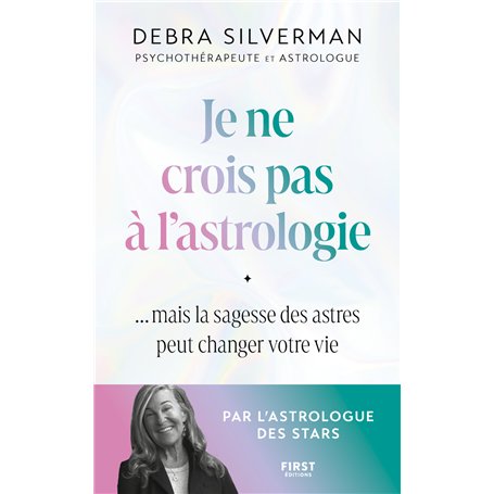 Je ne crois pas à l'astrologie - Mais la sagesse des astres peut changer votre vie