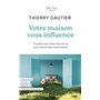 Votre maison vous influence - Transformez votre lieu de vie pour dynamiser votre santé