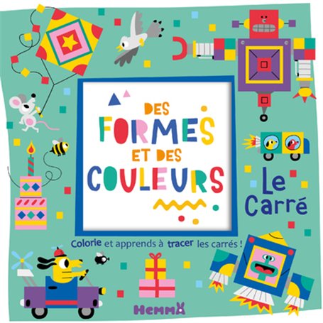 Des formes et des couleurs - Le carré - Colorie et apprends à tracer des carrés !