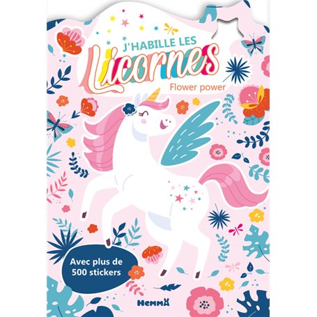 J'habille les Licornes - Flower power - Avec plus de 500 stickers