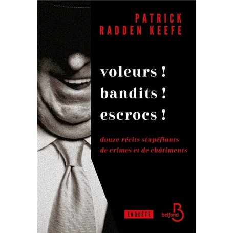 Voleurs ! Bandits ! Escrocs ! - Douze récits stupéfiants de crimes et de châtiments