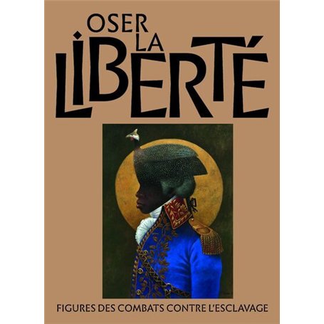Oser la liberté - Figures des combats contre l'esclavage