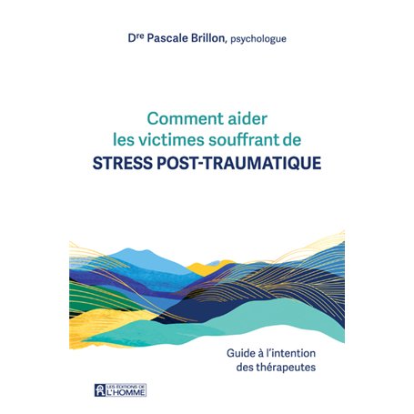 Comment aider les victimes souffrant de stress post-traumatique. - Guide à l'intention des thérapeutes