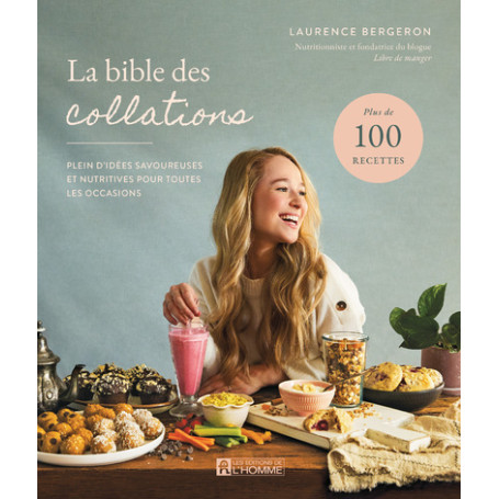 La bible des collations - Plein d'idées savoureuses et nutritives pour toutes les occasions
