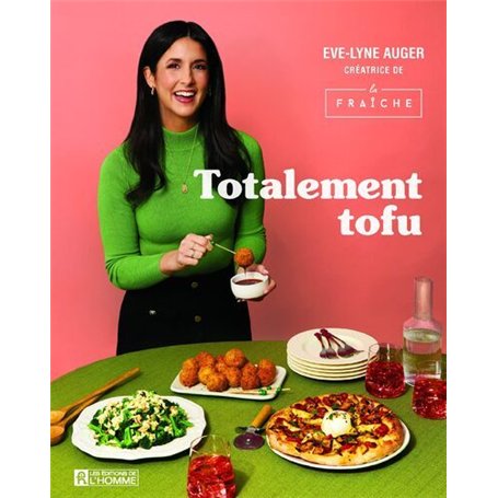 Totalement tofu - Secrets et astuces pour rendre le tofu irrésistible