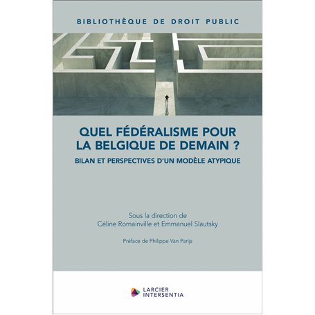 Quel fédéralisme pour la Belgique de demain ? - Bilan et perspectives d'un modèle atypique
