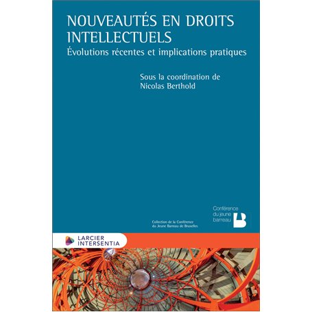 Nouveautés en droits intellectuels - Évolutions récentes et implications pratiques