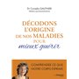 Décodons l'origine de nos maladies pour mieux guérir