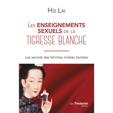 Les enseignements sexuels de la tigresse blanche - Les secrets des femmes initiées taoïstes