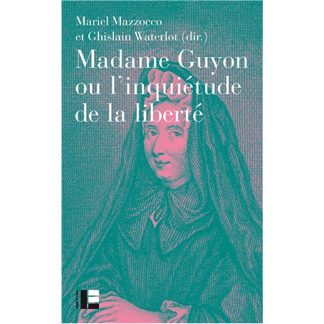 Madame Guyon ou  l'inquiétude de la liberté