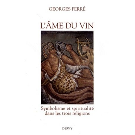 L'âme du vin - Symbolisme et spiritualité dans les trois religions 17,61 €