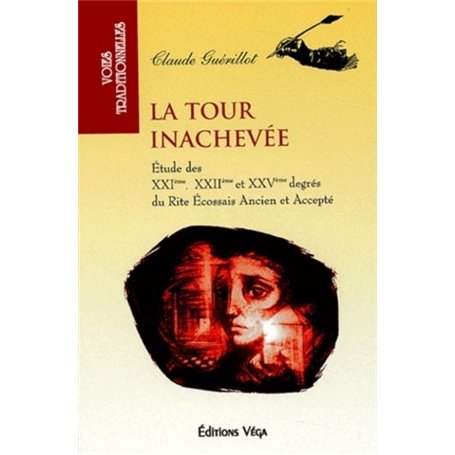 La tour inachevée - Etude des XXIème, XXIIème et XXVème degrés du rite écossais ancien et accepté 13,50 €