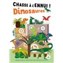 Chasse à l'ennui ! Dinosaures - Cahier de jeux et passe-temps pour s'amuser où on veut !