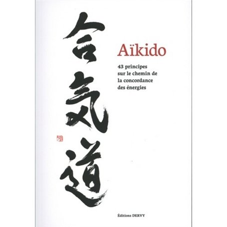 Aïkido - 43 principes sur le chemin de la concordance des énergies 19,57 €
