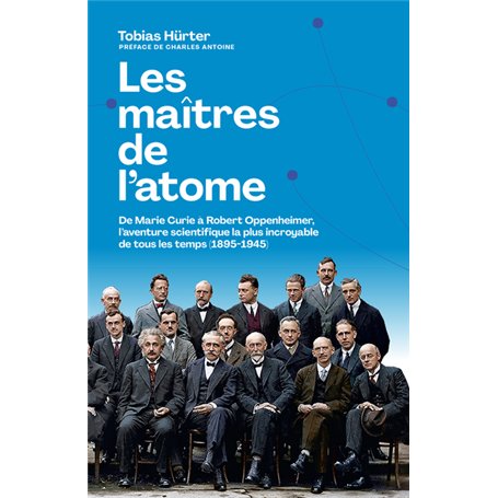 Les maîtres de l'atome - De M. Curie à R. Oppenheimer