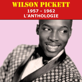 Wilson Pickett-1957-1962 : l'Anthologie Wilson Pickett-1957-1962 : l'Anthologie