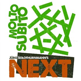 Jürg Solothurnmann & Next : Molto Subito Jürg Solothurnmann & Next : Molto Subito