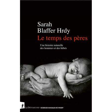 Le temps des pères - Une histoire naturelle des hommes et des bébés
