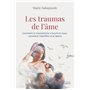 Les traumas de l'âme - Comment le traumatisme s'inscrit en nous