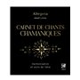Carnet de chants chamaniques - Harmonisation et soins de l'âme