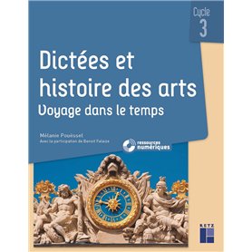 Dictées et Histoire des arts CM - Voyage dans le temps - + ressources numériques Dictées et Histoire des arts CM - Voyage dans le temps - + ressources numériques