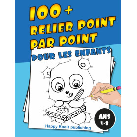 Relier Point par Point pour les enfants ans 4-8: Découvrez plus de 100 illustrations amusantes à connecter et enfin colorier! Relier Point par Point pour les enfants ans 4-8: Découvrez plus de 100 illustrations amusantes à connecter et enfin colorier!