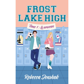 Frost Lake High - Tome 1 - Le nouveau Frost Lake High - Tome 1 - Le nouveau