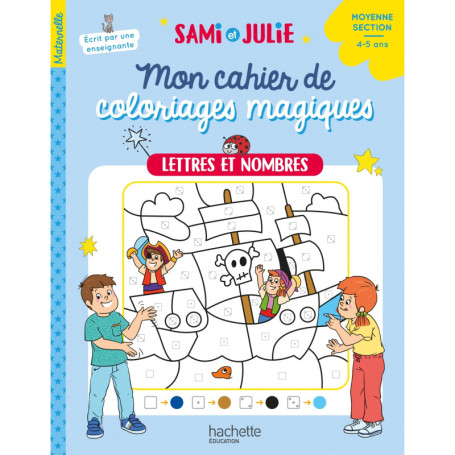 Mon cahier de coloriages magiques avec Sami et Julie - Lettres et nombres - Moyenne Section