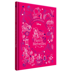 ALICE AU PAYS DES MERVEILLES - Les Chefs-d'oeuvre illustrés - Disney ALICE AU PAYS DES MERVEILLES - Les Chefs-d'oeuvre illustrés - Disney