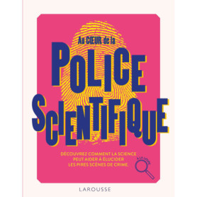 Au coeur de la Police scientifique Au coeur de la Police scientifique