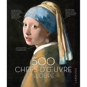 500 chefs-d'oeuvre à la loupe 500 chefs-d'oeuvre à la loupe