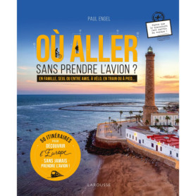 Où aller sans prendre l'avion ? 50 itinéraires Où aller sans prendre l'avion ? 50 itinéraires