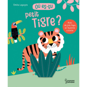 Où es-tu petit tigre ? Où es-tu petit tigre ?