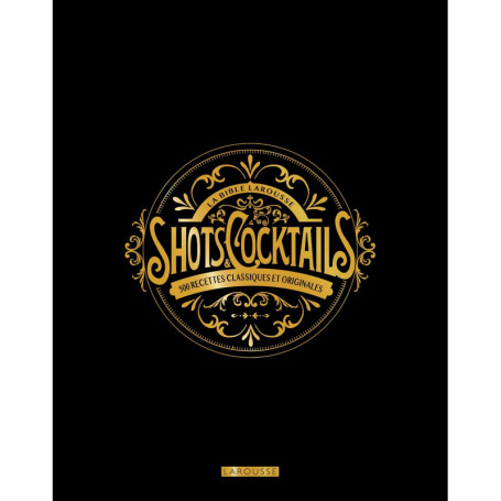La bible Larousse des shots et cocktails