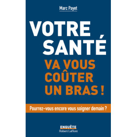 Votre santé va vous coûter un bras Votre santé va vous coûter un bras