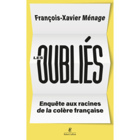 Les oubliés - Enquête aux racines de la colère française Les oubliés - Enquête aux racines de la colère française