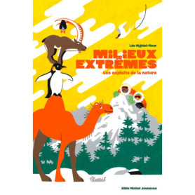 Milieux extrêmes - Les Exploits de la nature Milieux extrêmes - Les Exploits de la nature