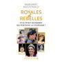 Royales et Rebelles - Et si c'étaient les femmes qui portaient la couronne ?