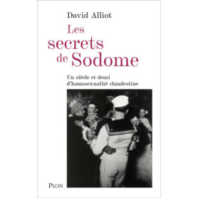 Les secrets de Sodome - Un siècle et demi d'homosexualité clandestine Les secrets de Sodome - Un siècle et demi d'homosexualité clandestine