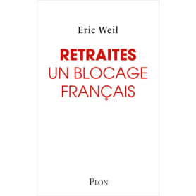 Retraites : Un blocage français - Comment sortir le système de retraite de l'impasse ? Retraites : Un blocage français - Comment sortir le système de retraite de l'impasse ?