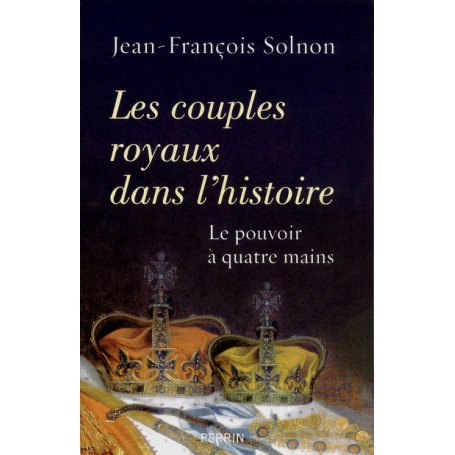 Les couples royaux dans l'histoire le pouvoir à quatre mains