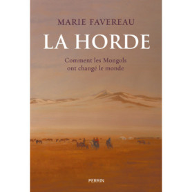 La Horde - Comment les Mongols ont changé le monde La Horde - Comment les Mongols ont changé le monde