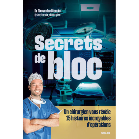 Secrets de bloc - Un chirurgien vous révèle 15 histoires incroyables d'opérations