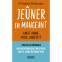 Jeûner en mangeant - Santé, forme, poids, longévité
